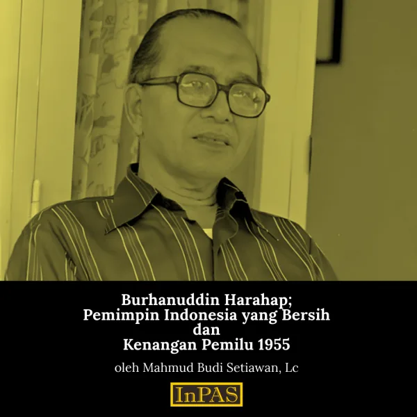 Burhanuddin Harahap_Pemimpin Indonesia yang Bersih dan Kenangan Pemilu 1955