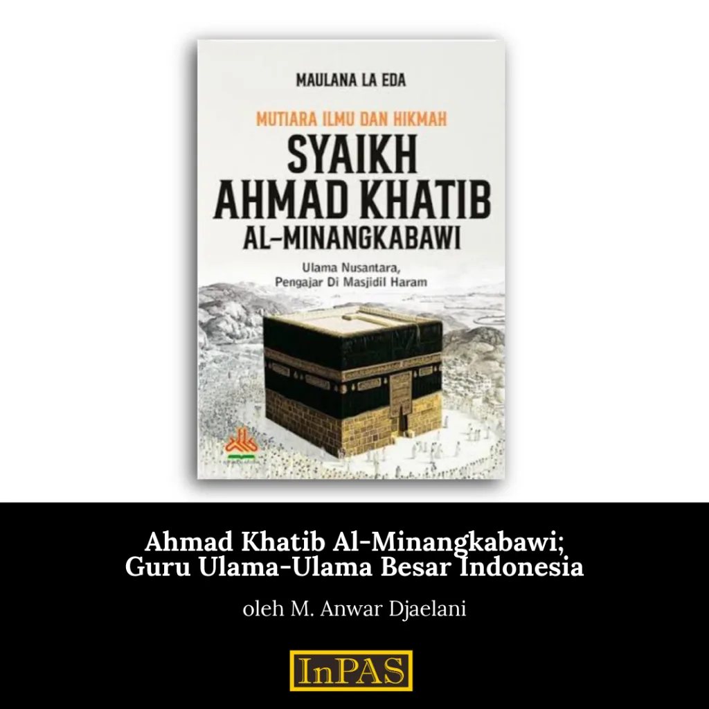 Ahmad Khatib Al-Minangkabawi Guru Ulama-Ulama Besar Indonesia
