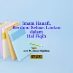 Imam Hanafi Berilmu Seluas Lautan dalam Hal Fiqih